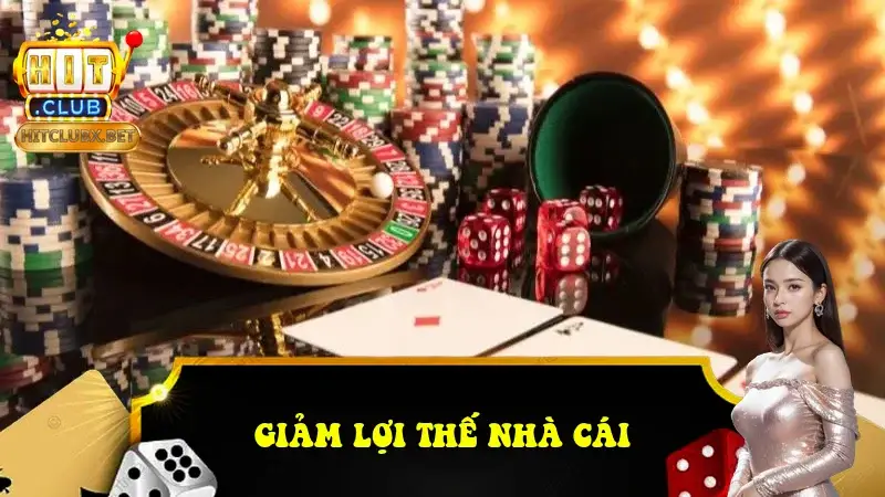 giảm lợi thế nhà cái