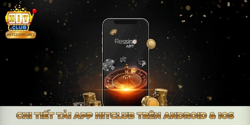 Chi tiết tải app Hitclub trên Android & iOS