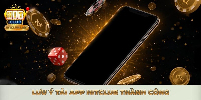 Lưu ý tải app Hitclub thành công