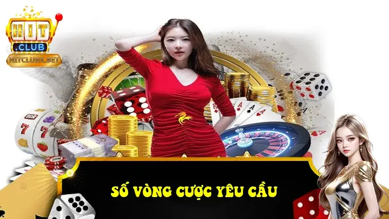Số vòng cược yêu cầu Số vòng cược yêu cầu