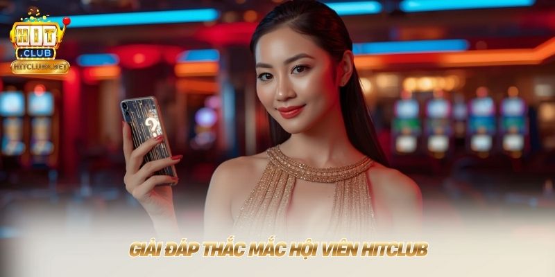 Trang chủ Giải đáp thắc mắc hội viên HITCLUB