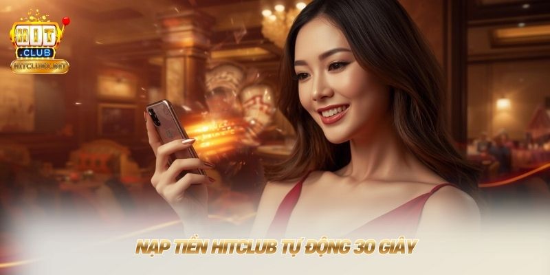 Trang chủ Nạp tiền HITCLUB tự động 30 giây
