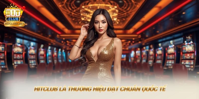 Trang chủ HITCLUB là thương hiệu đạt chuẩn quốc tếHITCLUB là thương hiệu đạt chuẩn quốc tế